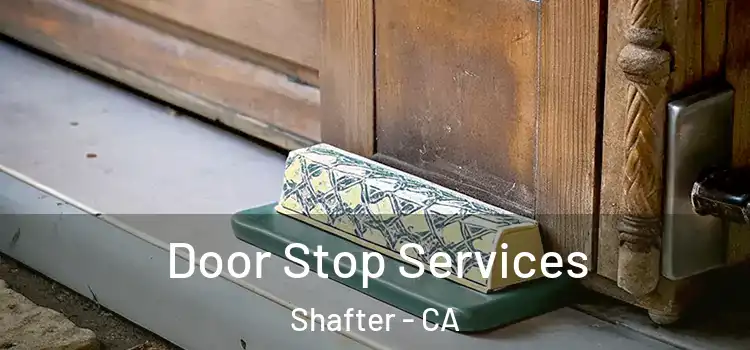  Door Stop Services Shafter - CA