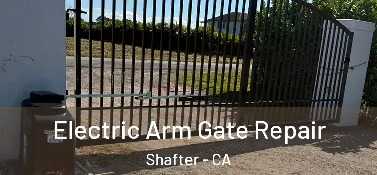  Electric Arm Gate Repair Shafter - CA