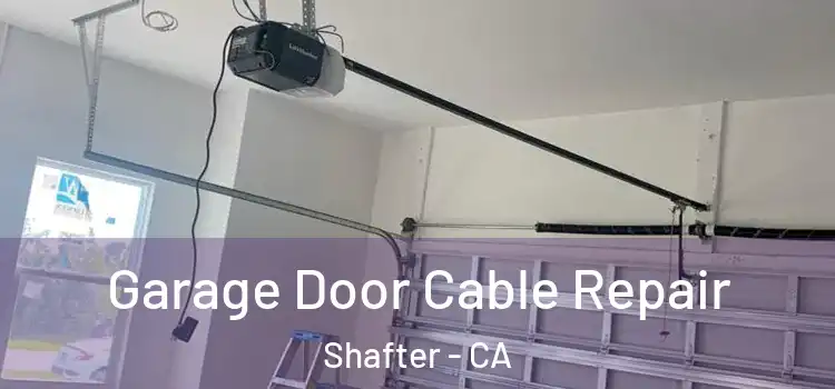  Garage Door Cable Repair Shafter - CA